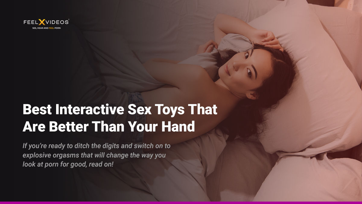 Best-Interactive-Sex-Toys-That-Are-Better-Than-Your-Hand-FeelXVideos